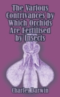 The Various Contrivances by Which Orchids are Fertilised by Insects - Book