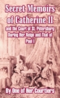 Secret Memoirs of Catherine II and the Court of St. Petersburg During Her Reign and That of Paul I - Book