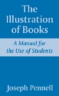 The Illustration of Books : A Manual for the Use of Students - Book