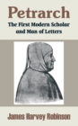 Petrarch : The First Modern Scholar and Man of Letters - Book