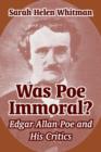 Was Poe Immoral? : Edgar Allan Poe and His Critics - Book