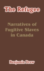 The Refugee : Narratives of Fugitive Slaves in Canada - Book
