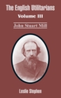 The English Utilitarians : Volume III (John Stuart Mill) - Book