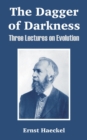 The Dagger of Darkness : Three Lectures on Evolution - Book