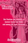 Woman; Her Position and Influence in Ancient Greece and Rome, and among the Early Christians - Book