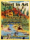 Sport in Art : An Iconography of Sport Illustrating the Field Sports of Europe and America from the 15th to the End of the 18th Centu - Book