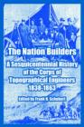 The Nation Builders : A Sesquicentennial History of the Corps of Topographical Engineers 1838-1863 - Book
