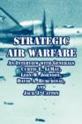 Strategic Air Warfare : An Interview with Generals Curtis E. LeMay, Leon W. Johnson, David A. Burchinal, and Jack J. Catton - Book