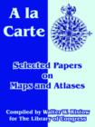 A la Carte : Selected Papers on Maps and Atlases - Book