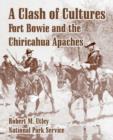 A Clash of Cultures : Fort Bowie and the Chiricahua Apaches - Book