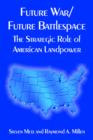 Future War/Future Battlespace : The Strategic Role of American Landpower - Book