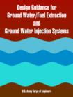 Design Guidance for Ground Water/Fuel Extraction and Ground Water Injection Systems - Book