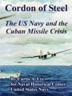 Cordon of Steel : The US Navy and the Cuban Missile Crisis - Book