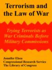 Terrorism and the Law of War : Trying Terrorists as War Criminals Before Military Commissions - Book