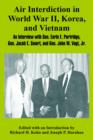 Air Interdiction in World War II, Korea, and Vietnam : An Interview with General. Earle E. Partridge, Gen. Jacob E. Smart, and Gen. John W. Vogt, Jr. - Book