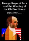 George Rogers Clark and the Winning of the Old Northwest - Book