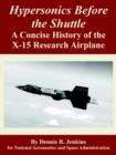 Hypersonics Before the Shuttle : A Concise History of the X-15 Research Airplane - Book