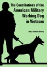 The Contributions of the American Military Working Dog in Vietnam - Book