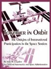 Together in Orbit : The Origins of International Participation in the Space Station - Book