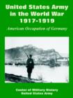United States Army in the World War, 1917-1919 : American Occupation of Germany - Book