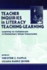 Teacher Inquiries in Literacy Teaching-Learning : Learning To Collaborate in Elementary Urban Classrooms - eBook