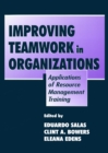 Improving Teamwork in Organizations : Applications of Resource Management Training - eBook