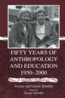 Fifty Years of Anthropology and Education 1950-2000 : A Spindler Anthology - eBook
