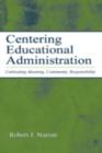 Centering Educational Administration : Cultivating Meaning, Community, Responsibility - eBook