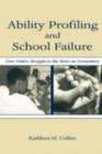 Ability Profiling and School Failure : One Child's Struggle to Be Seen As Competent - eBook