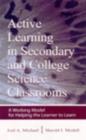 Active Learning in Secondary and College Science Classrooms : A Working Model for Helping the Learner To Learn - eBook