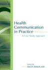 Health Communication in Practice : A Case Study Approach - eBook