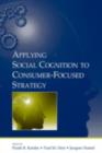 Applying Social Cognition to Consumer-Focused Strategy - eBook