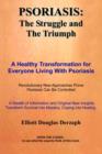 Psoriasis : The Struggle and the Triumph: a Healthy Transformation for Everyone Living with Psoriasis - Book