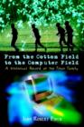 From the Cotton Field to the Computer Field : A Historical Record of the Finch Family - Book