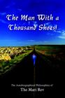 The Man with a Thousand Shoes! : The Autobiographical the Autobiographical Philosophies of the Mari Rev - Book