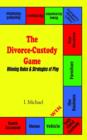 The Divorce-Custody Game : Winning Rules & Strategies of Play - Book