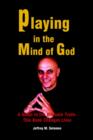 Playing in the Mind of God: A Guide to the Ultimate Truth-This Book Changes Lives : A Guide to the Ultimate Truth-This Book Changes Lives - Book