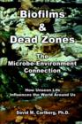 Biofilms & Dead Zones: the Microbe-Environment Connection: How Unseen Life Influences the World around Us - Book