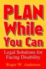 Plan While You Can: Legal Solutions for Facing Disability - Book