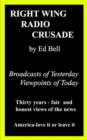 Right Wing Radio Crusade: Broadcasts of Yesterday, Viewpoints of Today : Broadcasts of Yesterday, Viewpoints of Today - Book