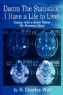 Damn the Statistics, I Have a Life to Live!: Coping with a Brain Tumor My Personal Story : Coping with a Brain Tumor My Personal Story - Book