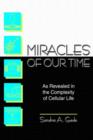 Miracles of Our Time : As Revealed in the Complexity of Cellular Life - Book