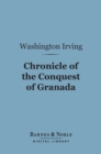 Chronicle of the Conquest of Granada (Barnes & Noble Digital Library) - eBook