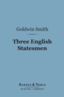 Three English Statesmen (Barnes & Noble Digital Library) : A Course of Lectures on the Political History of England - eBook