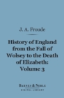 History of England From the Fall of Wolsey to the Death of Elizabeth, Volume 3 (Barnes & Noble Digital Library) - eBook