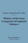 History of the Four Conquests of England, Volume 1 (Barnes & Noble Digital Library) - eBook