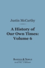 A History of Our Own Times, Volume 6 (Barnes & Noble Digital Library) - eBook