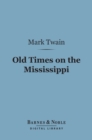 Old Times on the Mississippi (Barnes & Noble Digital Library) - eBook