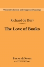 The Love of Books (Barnes & Noble Digital Library) : The Philobiblon of Richard de Bury - eBook