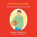 My Hearing Loss and Me : We Get Along Most of the Time - Book